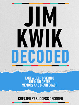 cover image of Jim Kwik Decoded--Take a Deep Dive Into the Mind of the Memory and Brain Coach